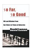 So Far, So Good Wit and Wisdom from Our Elders in Times of Adversity 2000 9780595000180 Front Cover