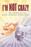I'm Not Crazy A Workbook for Teens with Depression and Bipolar Disorder 2010 9780595521180 Front Cover