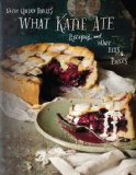 What Katie Ate Recipes and Other Bits and Pieces: a Cookbook  9780670026180 Front Cover