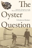 Oyster Question Scientists, Watermen, and the Maryland Chesapeake Bay Since 1880 2010 9780820337180 Front Cover