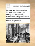 Letters for Literary Ladies to Which Is Added, an Essay on the Noble Science of Self-Justification 2010 9781170484180 Front Cover
