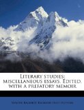 Literary Studies; Miscellaneous Essays Edited, with a Prefatory Memoir 2010 9781176789180 Front Cover