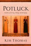 Potluck Parables of Giving, Taking, and Belonging 2006 9781400071180 Front Cover