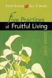 Five Practices of Fruitful Living Leader Guide 2010 9781426712180 Front Cover