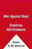 War Against Boys How Misguided Policies Are Harming Our Young Men cover art
