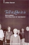 Tell It Like It Is Reclaiming the Practice of Testimony  9781566993180 Front Cover