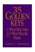 35 Golden Keys to Who You Are and Why You're Here 1997 9781570431180 Front Cover
