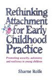 Rethinking Attachment for Early Childhood Practice Promoting Security, Autonomy and Resilience in Young Children cover art