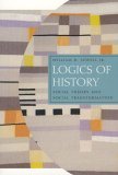 Logics of History Social Theory and Social Transformation