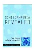 Schizophrenia Revealed From Neurons to Social Interactions 2003 9780393704181 Front Cover