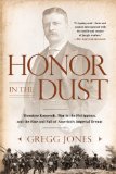Honor in the Dust Theodore Roosevelt, War in the Philippines, and the Rise and Fall of America's I Mperial Dream  9780451239181 Front Cover