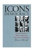 Icons of Democracy American Leaders As Heroes, Aristocrats, Dissenters, and Democrats cover art