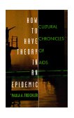 How to Have Theory in an Epidemic Cultural Chronicles of AIDS cover art