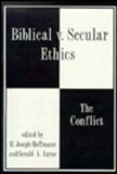 Biblical vs. Secular Ethics The Conflict 1988 9780879754181 Front Cover