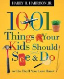 1001 Things Your Kids Should See and Do Or Else They'll Never Leave Home 2007 9781404104181 Front Cover