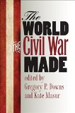 World the Civil War Made  9781469624181 Front Cover