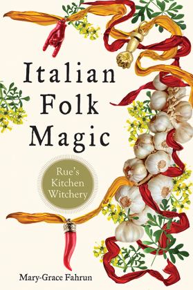 Italian Folk Magic Rue's Kitchen Witchery  9781578636181 Front Cover