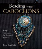 Beading with Cabochons Simple Techniques for Beautiful Jewelry 2005 9781579907181 Front Cover