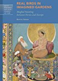 Real Birds in Imagined Gardens Mughal Painting Between Persia and Europe  9781606065181 Front Cover