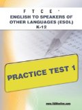 FTCE English to Speakers of Other Languages (ESOL) K-12 Practice Test 1 2011 9781607873181 Front Cover