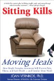 Sitting Kills, Moving Heals How Everyday Movement Will Prevent Pain, Illness, and Early Death -- and Exercise Alone Won't 2011 9781610350181 Front Cover