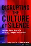 Disrupting the Culture of Silence Confronting Gender Inequality and Making Change in Higher Education  9781620362181 Front Cover