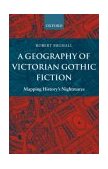 Geography of Victorian Gothic Fiction Mapping History's Nightmares 2003 9780199262182 Front Cover