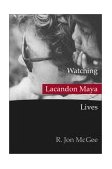 Watching Lacandon Maya Lives  cover art