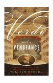 Verdi with a Vengeance An Energetic Guide to the Life and Complete Works of the King of Opera  9780375705182 Front Cover