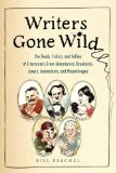 Writers Gone Wild The Feuds, Frolics, and Follies of Literature's Great Adventurers, Drunkards, lo Vers, Iconoclasts, and Misanthropes 2010 9780399536182 Front Cover
