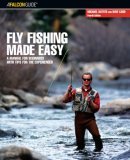 Fly Fishing Made Easy A Manual for Beginners with Tips for the Experienced 4th 2006 9780762741182 Front Cover