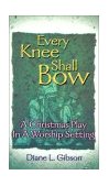 Every Knee Shall Bow A Christmas Play in a Worship Setting 1999 9780788015182 Front Cover