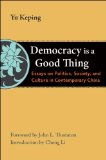 Democracy Is a Good Thing Essays on Politics, Society, and Culture in Contemporary China  9780815722182 Front Cover