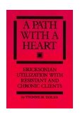 Path with a Heart Ericksonian Utilization with Resistant and Chronic Clients  9780876307182 Front Cover