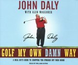 Golf My Own Damn Way: A Real Guy's Guide to Chopping Ten Strokes Off Your Score 2007 9781400105182 Front Cover