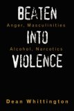 Beaten into Violence Anger Masculinities Alcohol Narcotics 2007 9781434331182 Front Cover