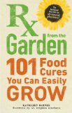 RX from the Garden 101 Food Cures You Can Easily Grow 2011 9781440510182 Front Cover