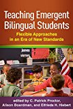 Teaching Emergent Bilingual Students Flexible Approaches in an Era of New Standards  9781462527182 Front Cover