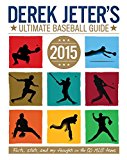 Derek Jeter's Ultimate Baseball Guide 2015 2015 9781481423182 Front Cover