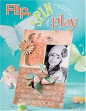 Flip, Spin and Play Creating Interactive Scrapbook Pages 2007 9781599630182 Front Cover