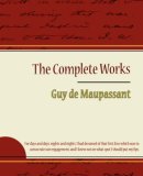 Guy de Maupassant - the Complete Works 2007 9781604244182 Front Cover