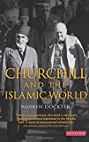 Churchill and the Islamic World Orientalism, Empire and Diplomacy in the Middle East  9781780768182 Front Cover