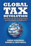 Global Tax Revolution The Rise of Tax Competition and the Battle to Defend It 2008 9781933995182 Front Cover