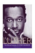 Luther The Life and Longing of Luther Vandross 2004 9780060594183 Front Cover