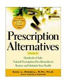 Prescription Alternatives, Third Edition Hundreds of Safe, Natural Prescription-Free Remedies to Restore and Maintain Your Health 3rd 9780071413183 Front Cover