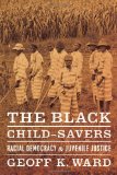 Black Child-Savers Racial Democracy and Juvenile Justice