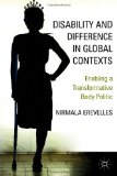 Disability and Difference in Global Contexts Enabling a Transformative Body Politic  9780230100183 Front Cover