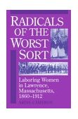 Radicals of the Worst Sort Laboring Women in Lawrence, Massachusetts, 1860-1912 cover art