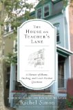 House on Teacher's Lane A Memoir of Home, Healing, and Love's Hardest Questions 2010 9780452296183 Front Cover
