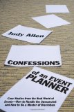 Confessions of an Event Planner Case Studies from the Real World of Events--How to Handle the Unexpected and How to Be a Master of Discretion cover art